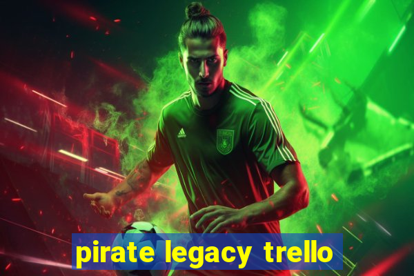 pirate legacy trello